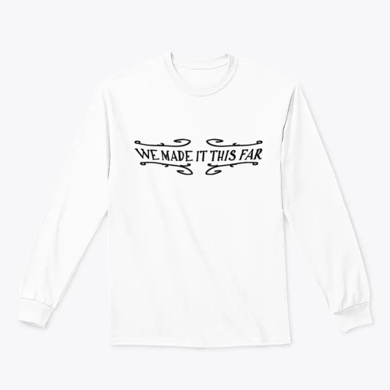 WE MADE IT THIS FAR (Logo - Long Sleeve)